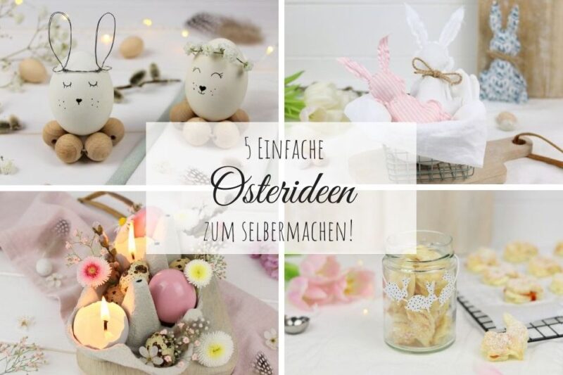 DIY - 5 einfache und schnelle Bastelideen zu Ostern